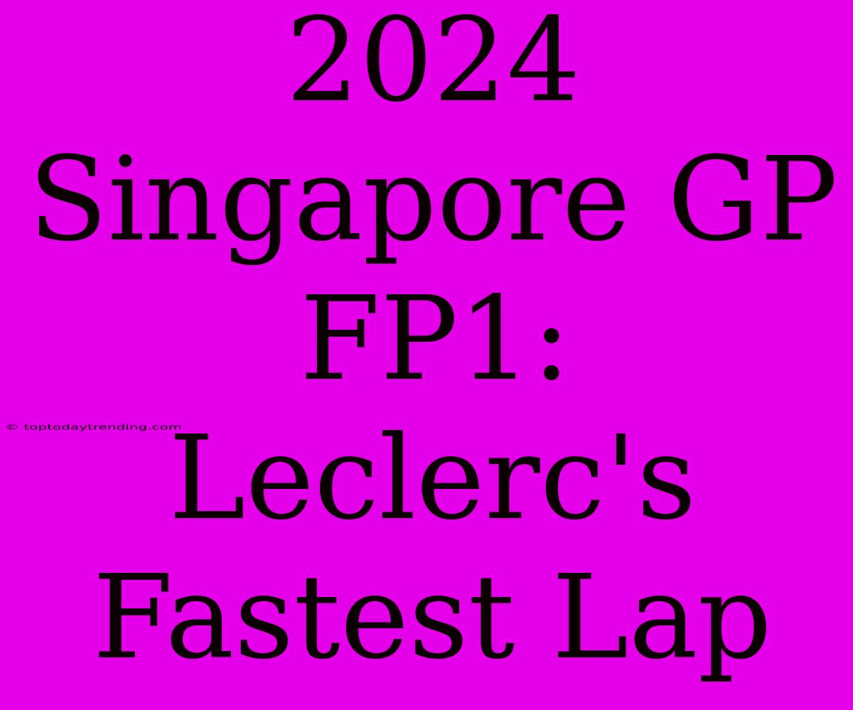 2024 Singapore GP FP1: Leclerc's Fastest Lap