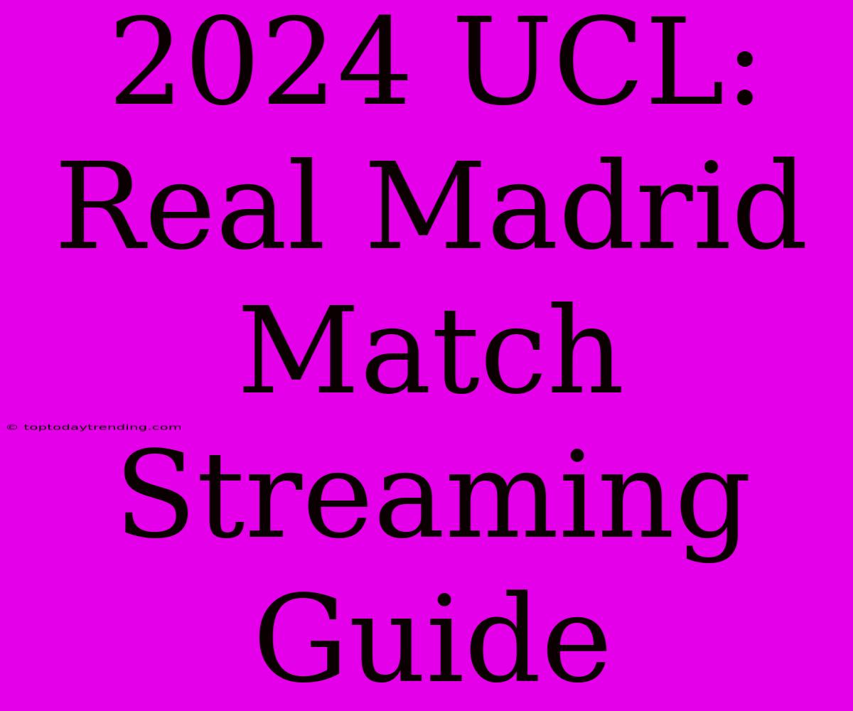 2024 UCL: Real Madrid Match Streaming Guide