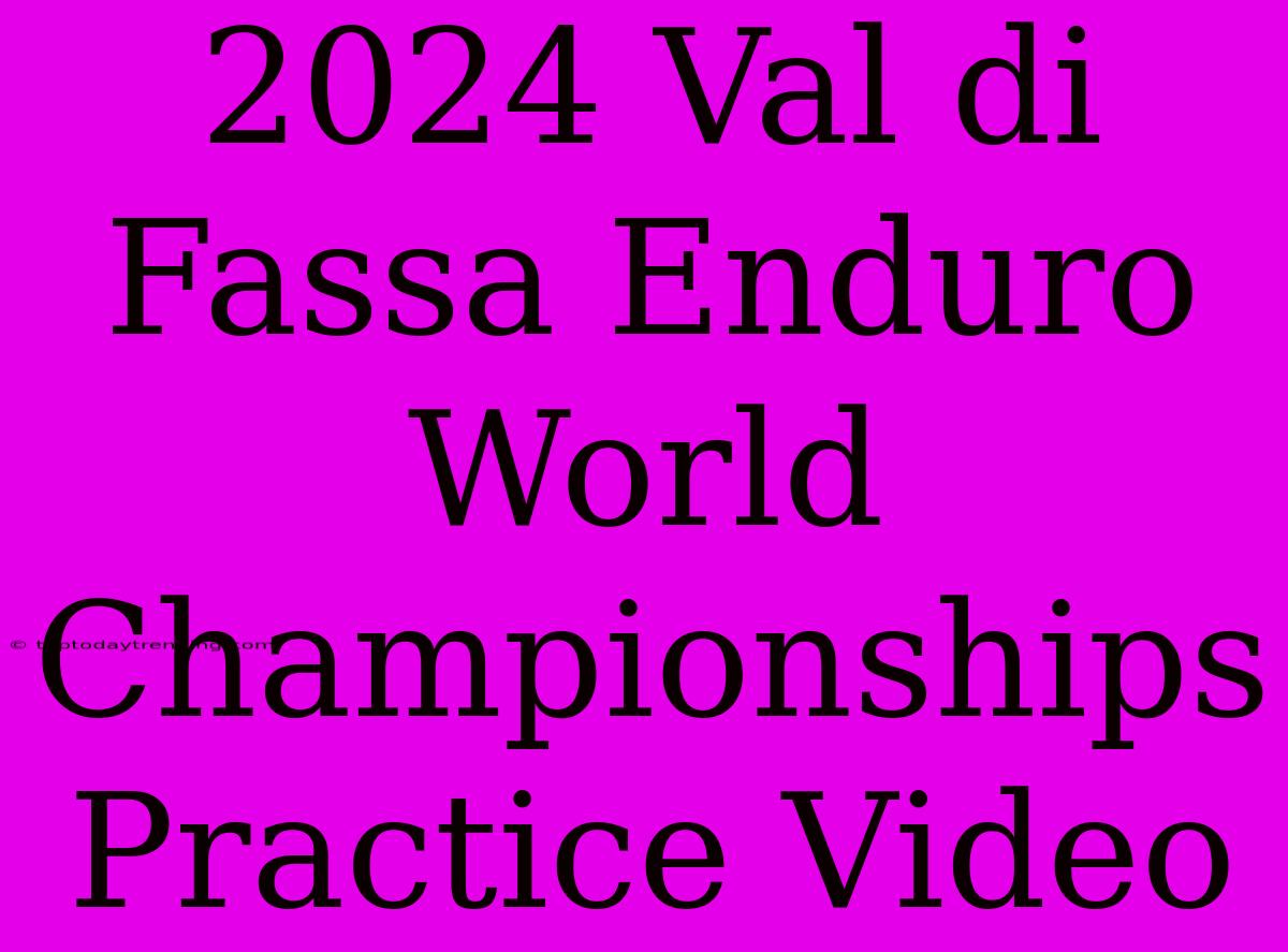 2024 Val Di Fassa Enduro World Championships Practice Video