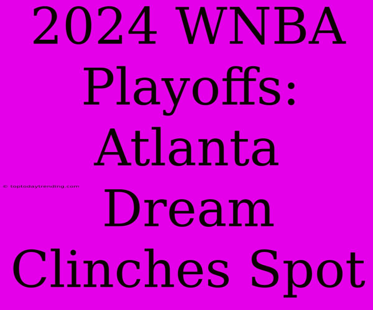 2024 WNBA Playoffs: Atlanta Dream Clinches Spot