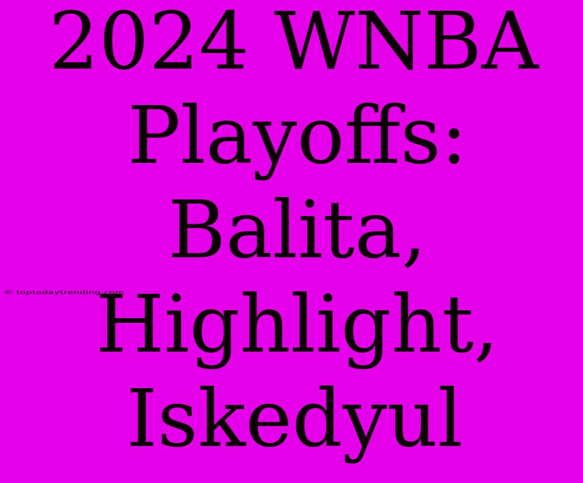 2024 WNBA Playoffs: Balita, Highlight, Iskedyul