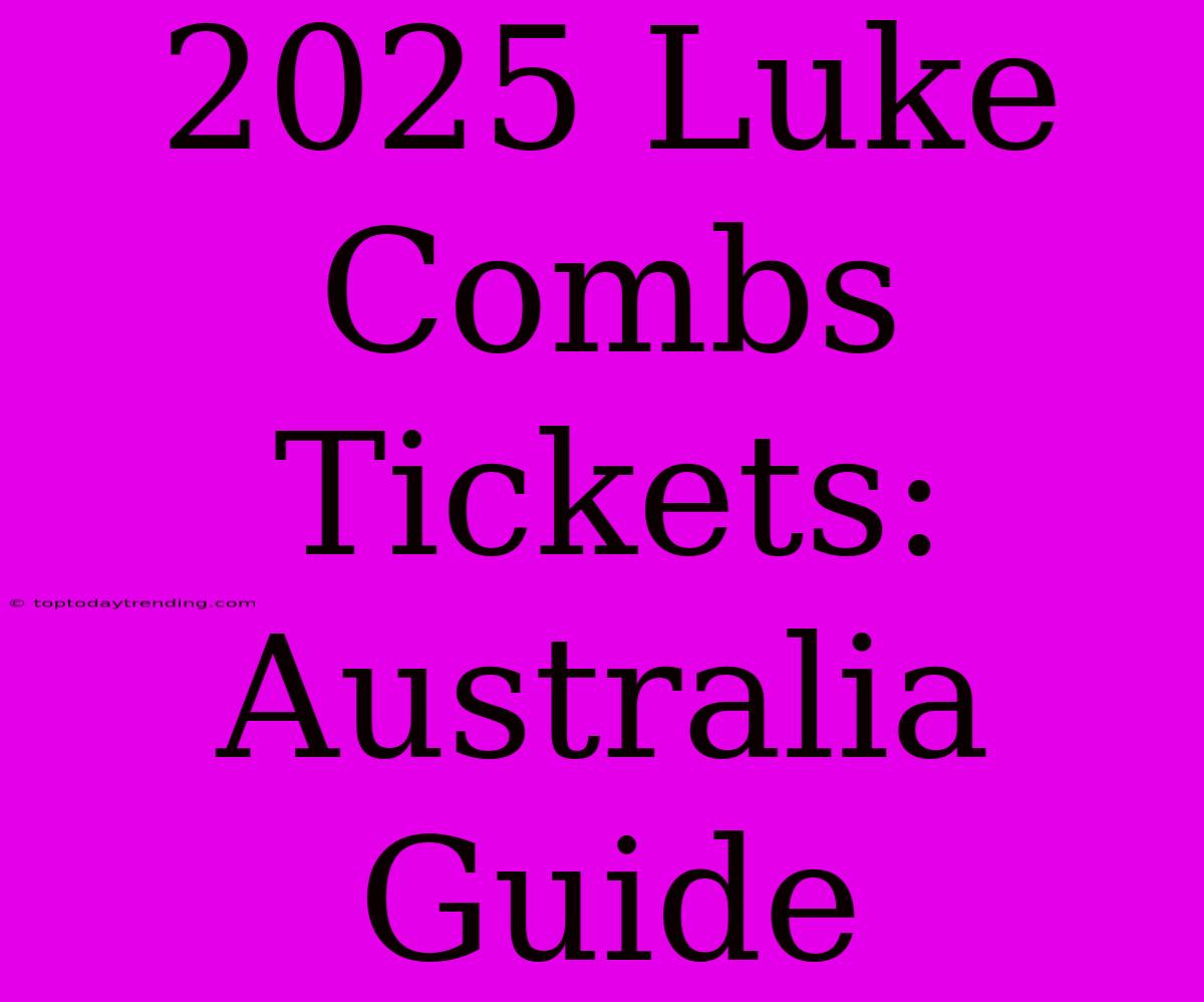 2025 Luke Combs Tickets: Australia Guide