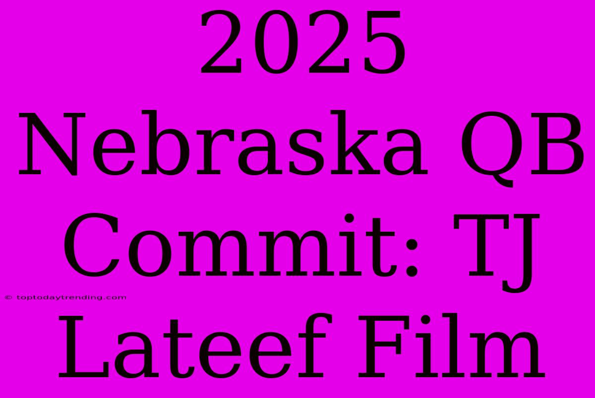 2025 Nebraska QB Commit: TJ Lateef Film