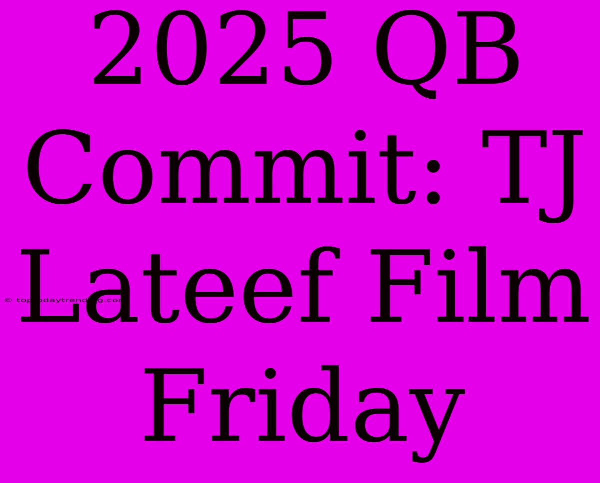 2025 QB Commit: TJ Lateef Film Friday