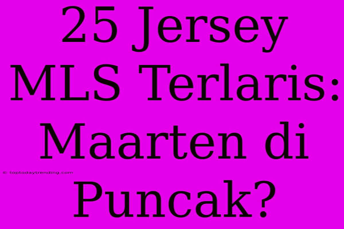 25 Jersey MLS Terlaris: Maarten Di Puncak?