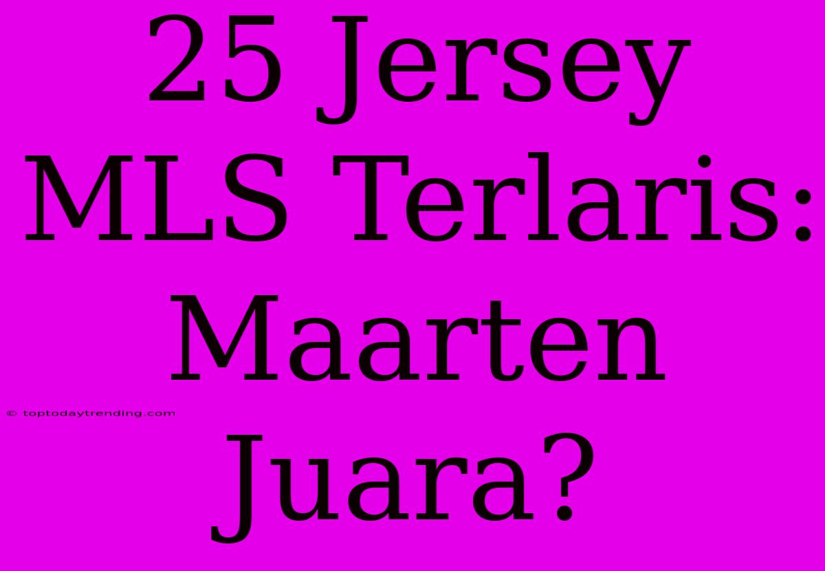 25 Jersey MLS Terlaris: Maarten Juara?