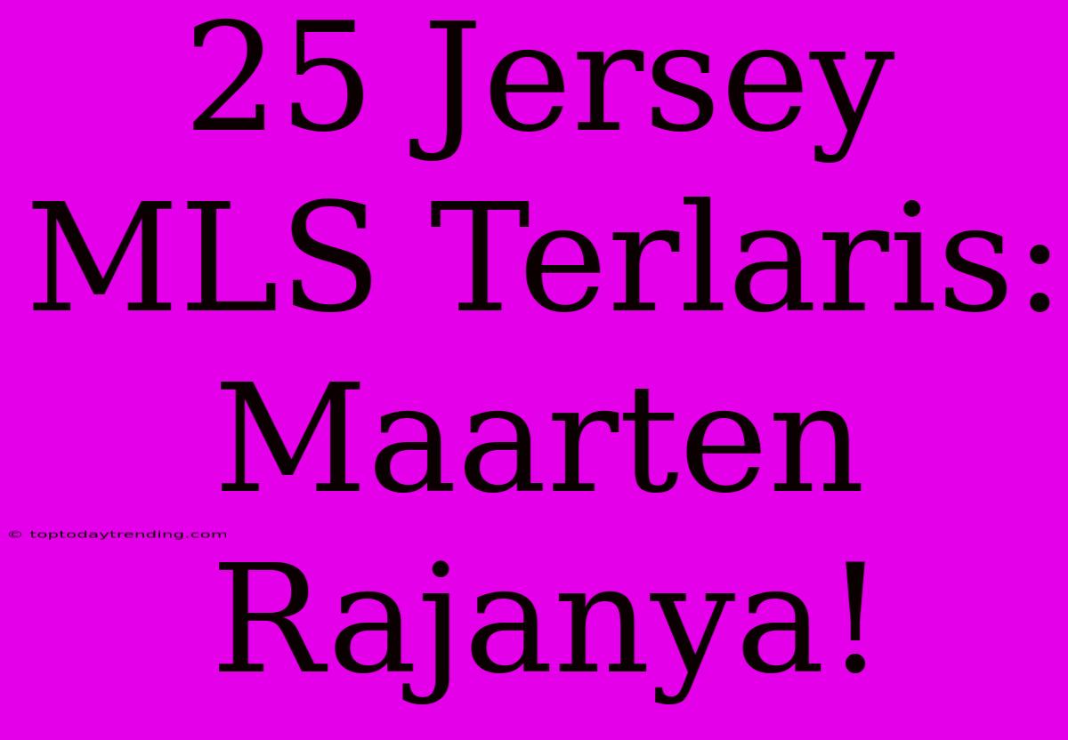 25 Jersey MLS Terlaris: Maarten Rajanya!