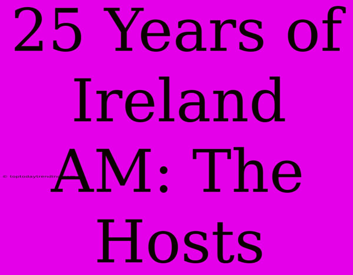 25 Years Of Ireland AM: The Hosts