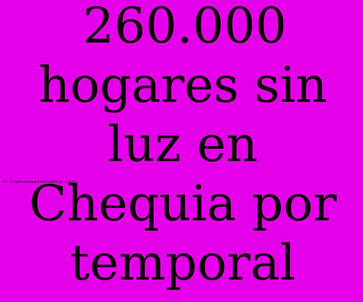 260.000 Hogares Sin Luz En Chequia Por Temporal