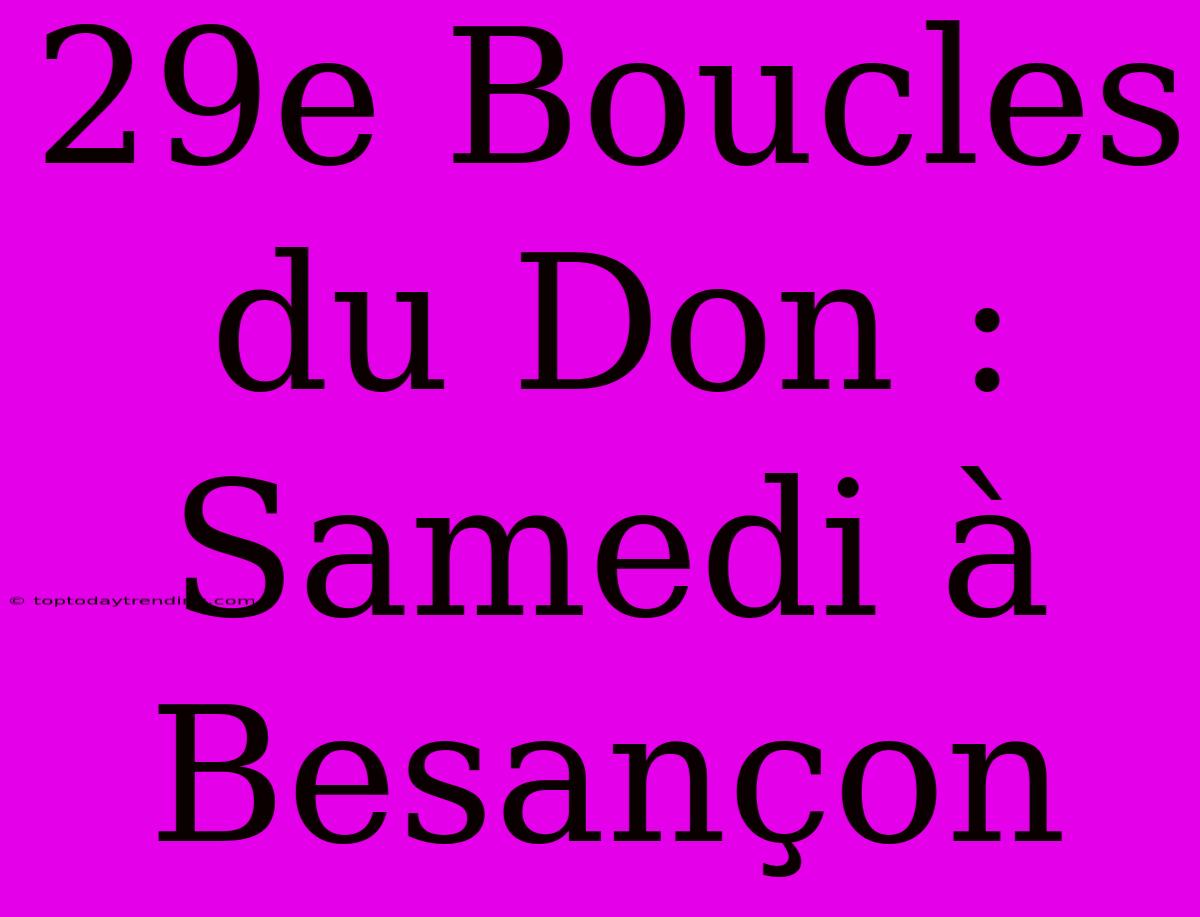 29e Boucles Du Don : Samedi À Besançon