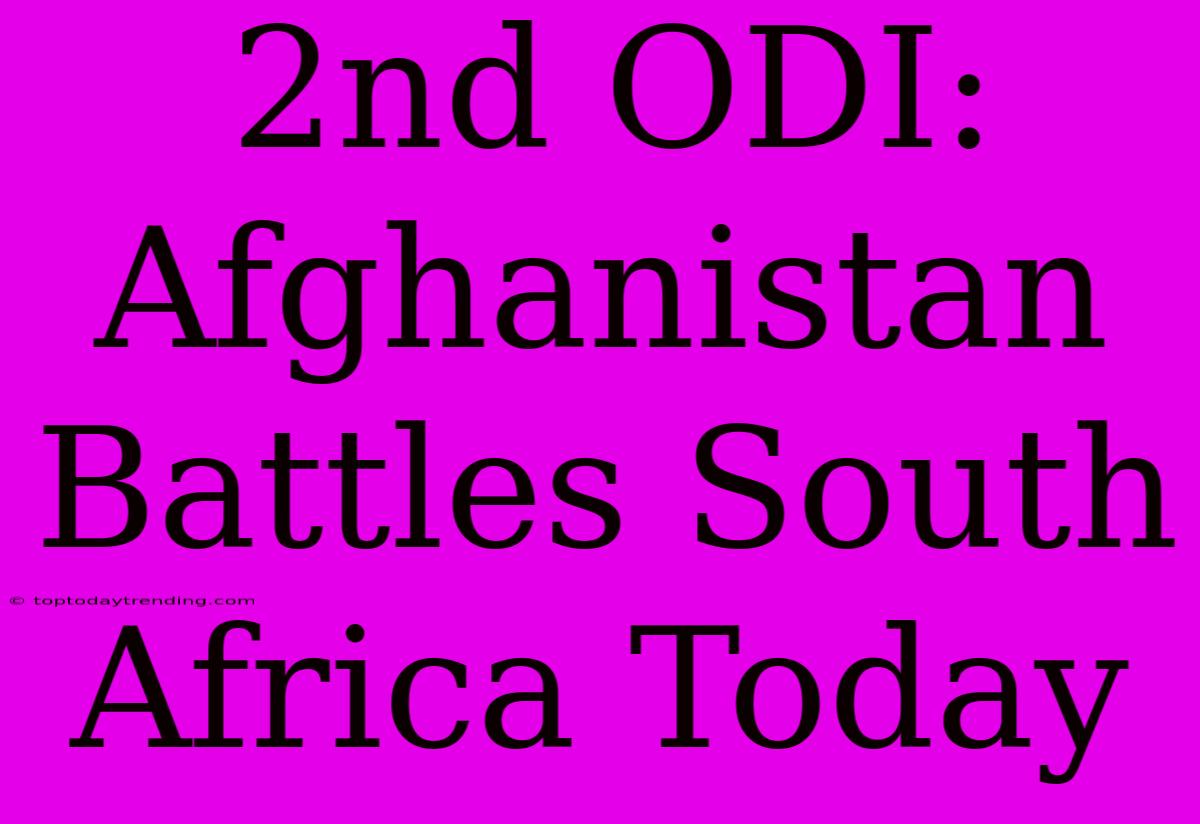 2nd ODI: Afghanistan Battles South Africa Today