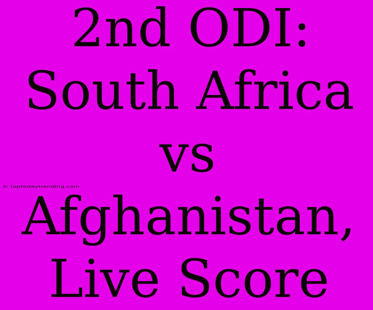 2nd ODI: South Africa Vs Afghanistan, Live Score