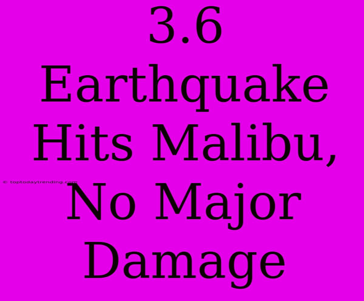 3.6 Earthquake Hits Malibu, No Major Damage