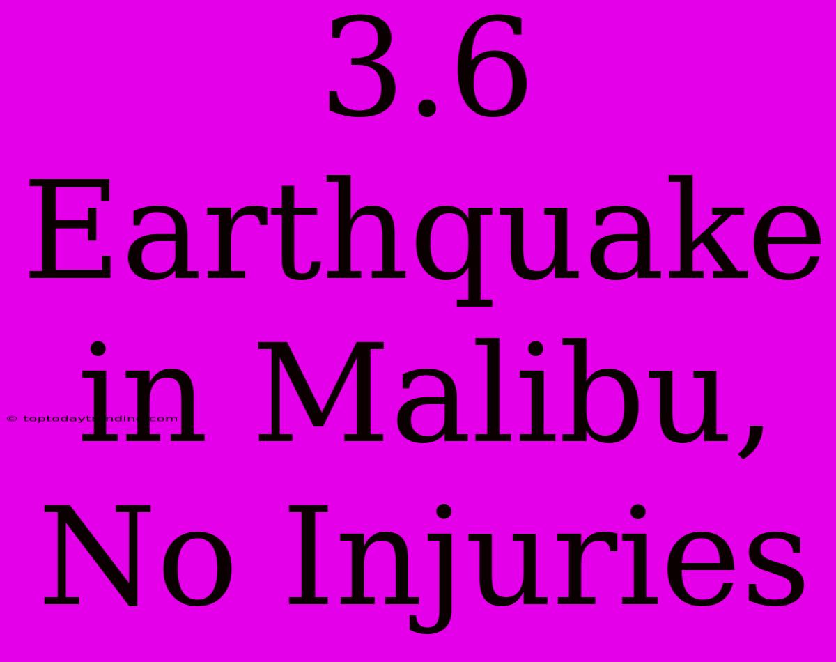 3.6 Earthquake In Malibu, No Injuries