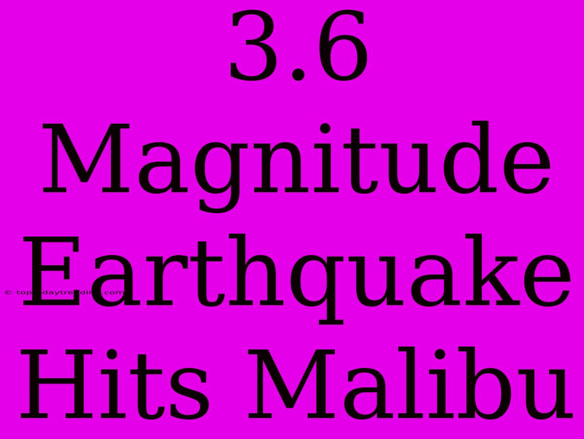 3.6 Magnitude Earthquake Hits Malibu