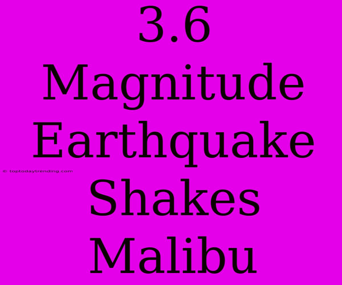 3.6 Magnitude Earthquake Shakes Malibu