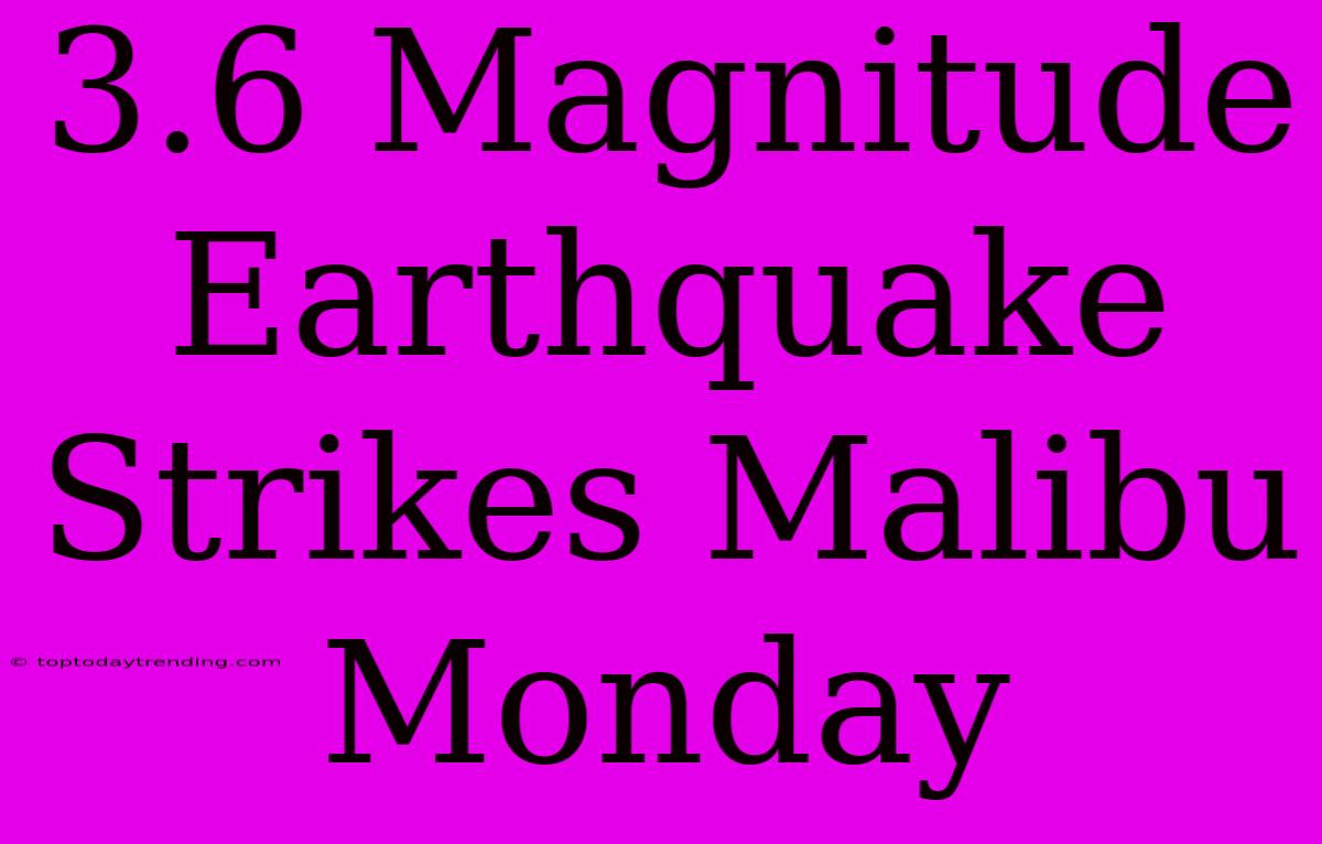 3.6 Magnitude Earthquake Strikes Malibu Monday