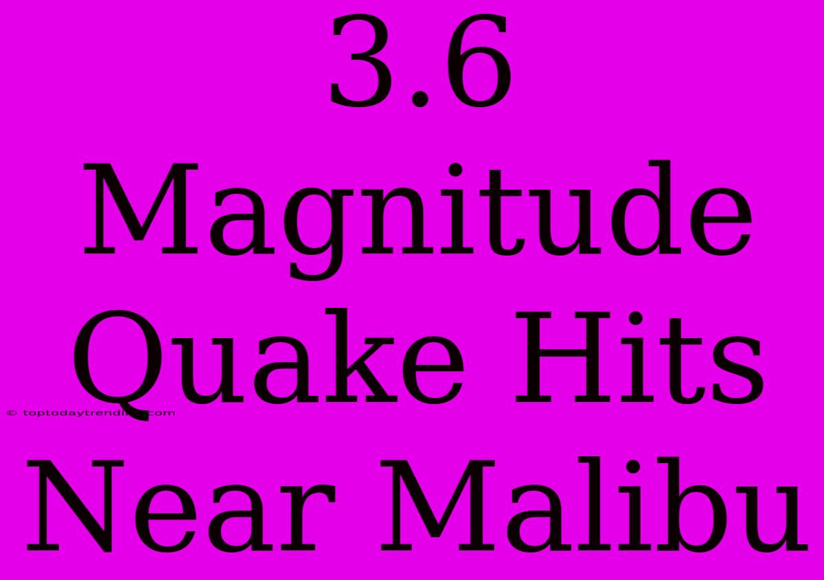 3.6 Magnitude Quake Hits Near Malibu