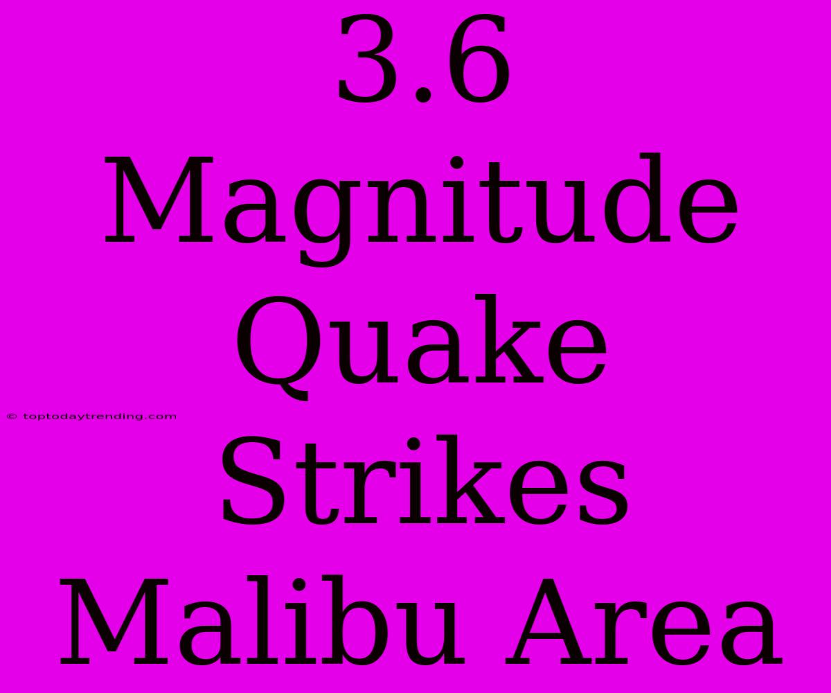 3.6 Magnitude Quake Strikes Malibu Area