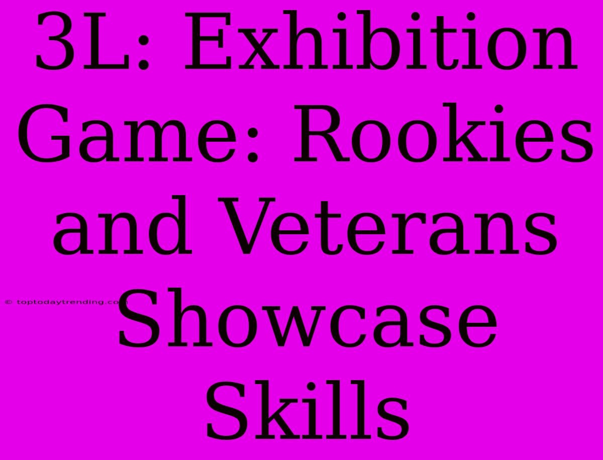 3L: Exhibition Game: Rookies And Veterans Showcase Skills