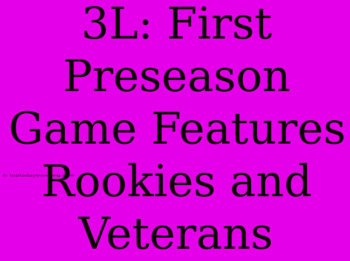 3L: First Preseason Game Features Rookies And Veterans