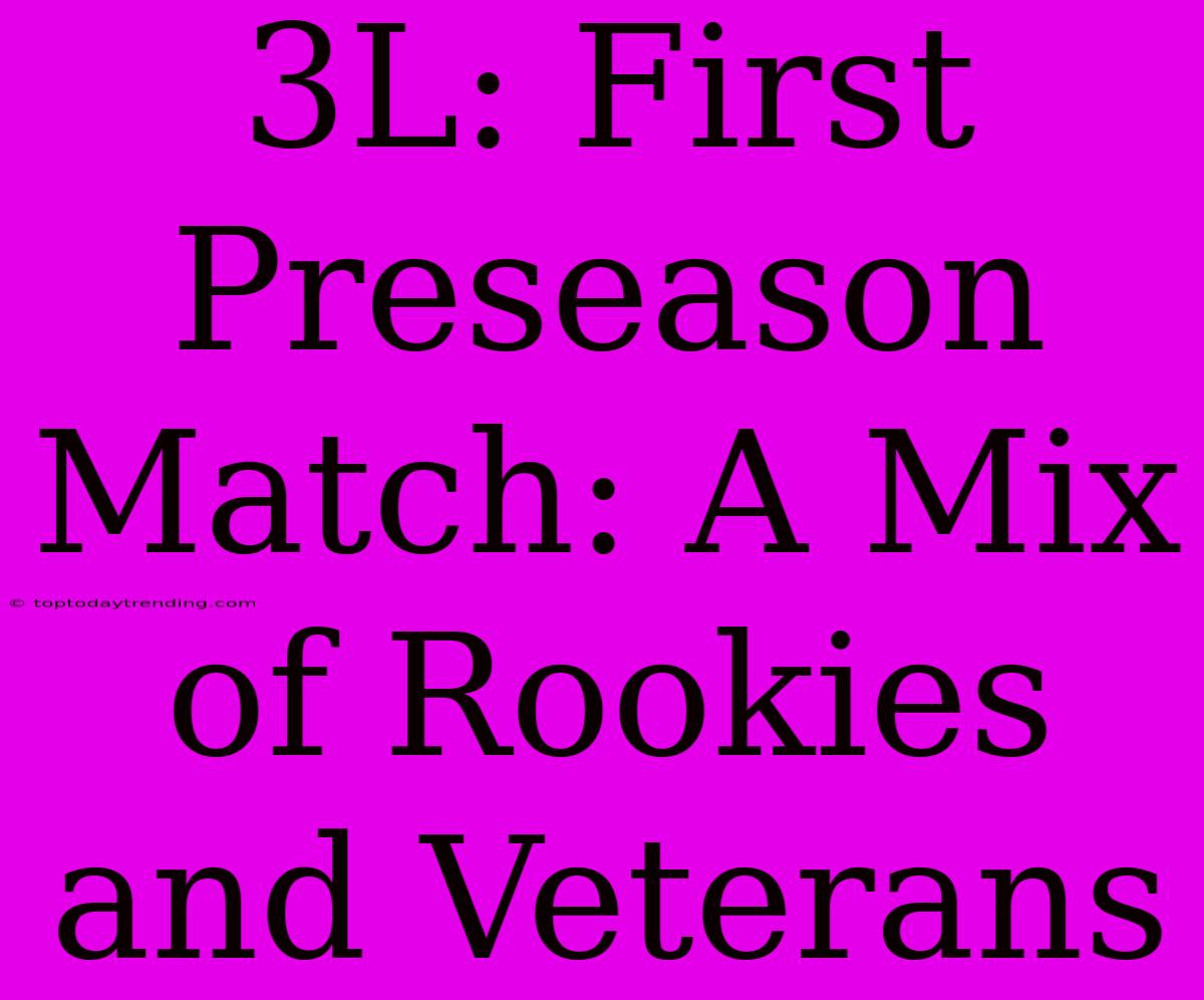 3L: First Preseason Match: A Mix Of Rookies And Veterans