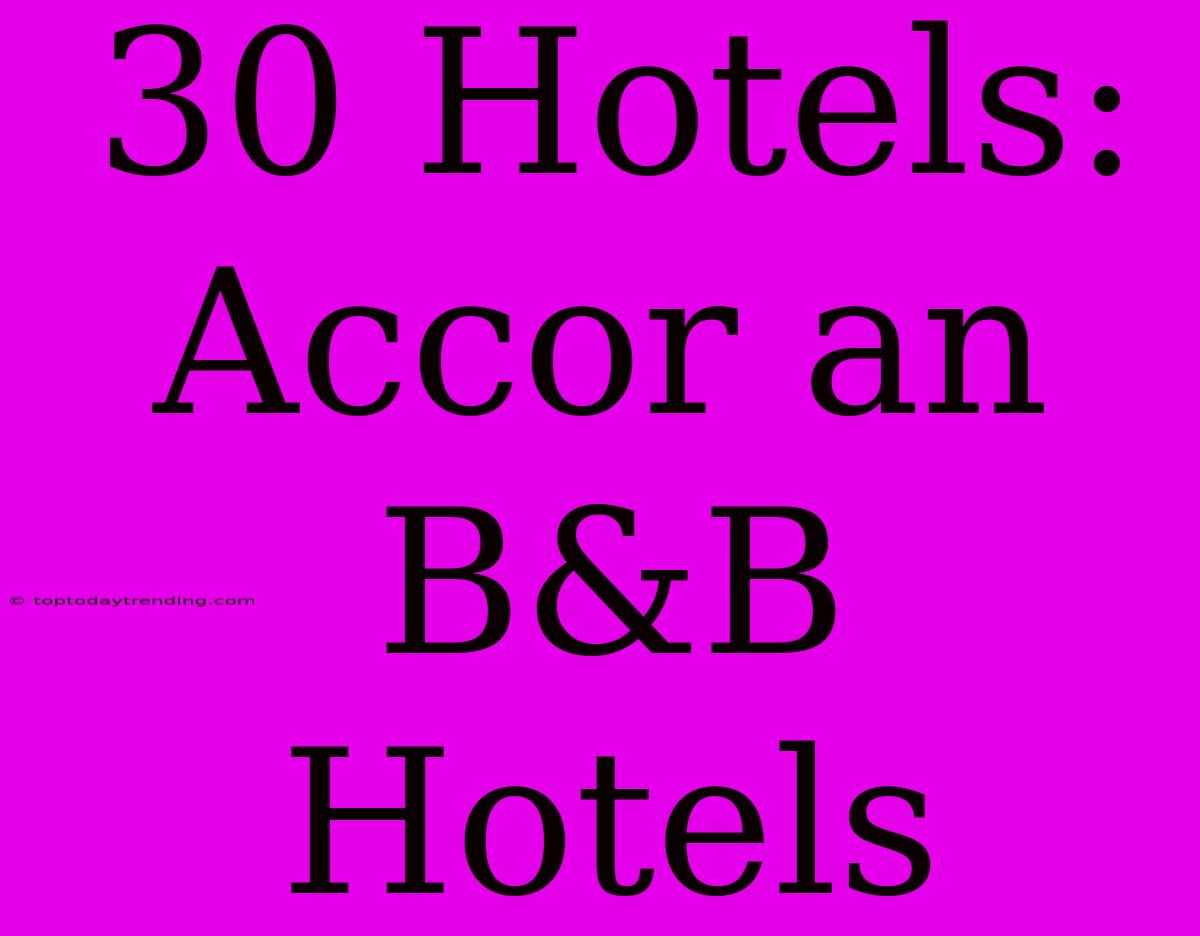 30 Hotels: Accor An B&B Hotels