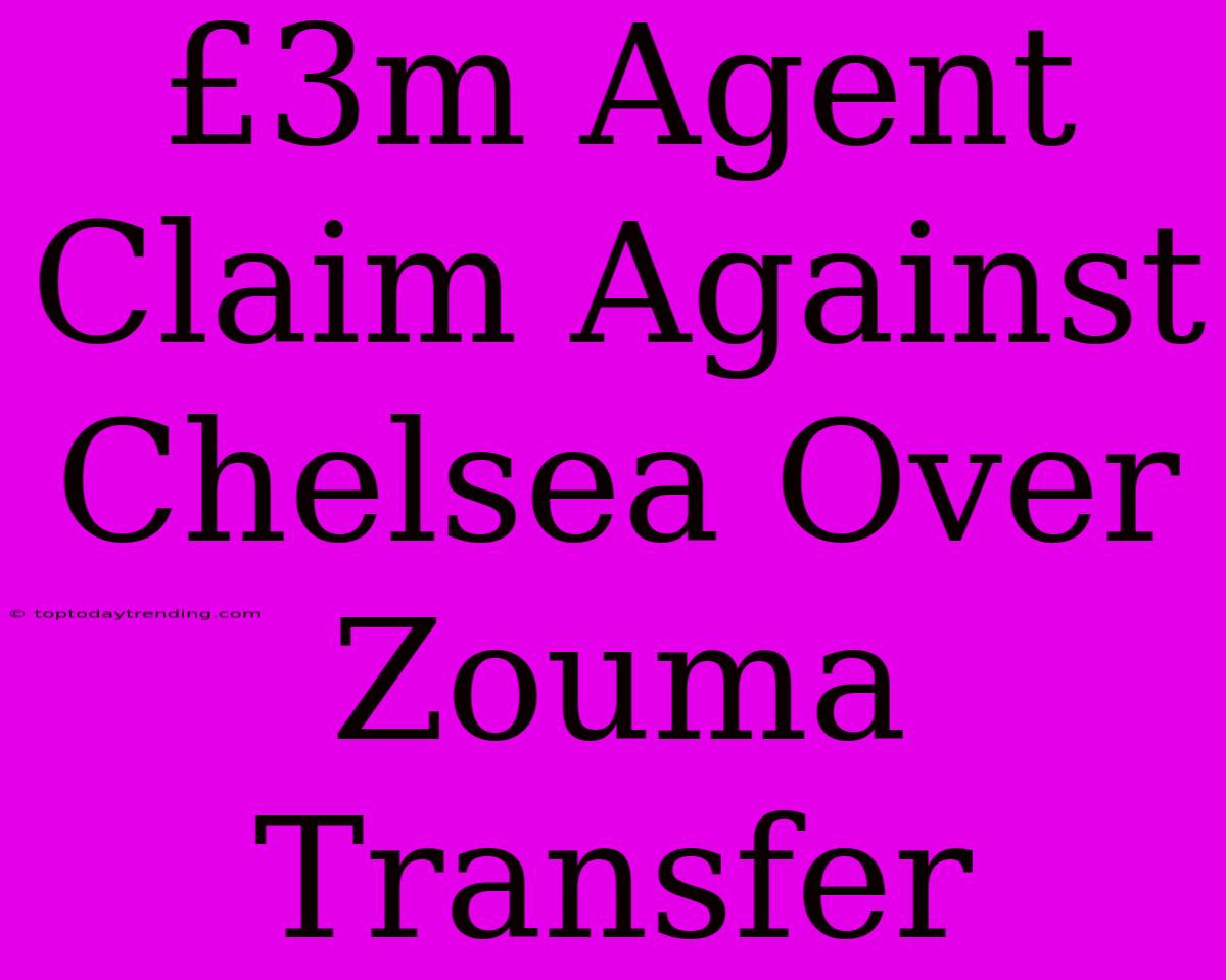 £3m Agent Claim Against Chelsea Over Zouma Transfer