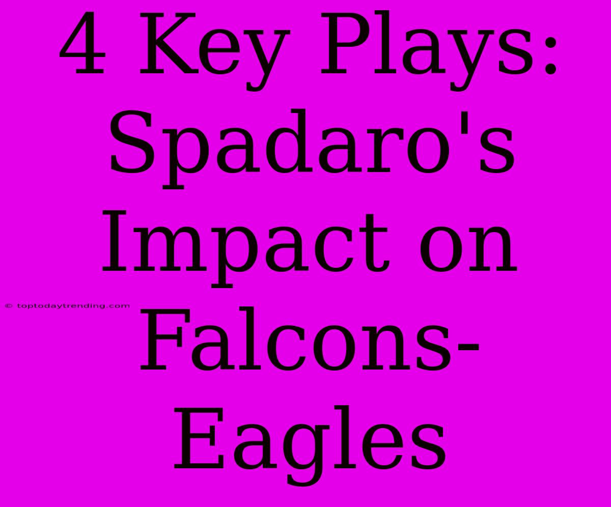 4 Key Plays: Spadaro's Impact On Falcons-Eagles