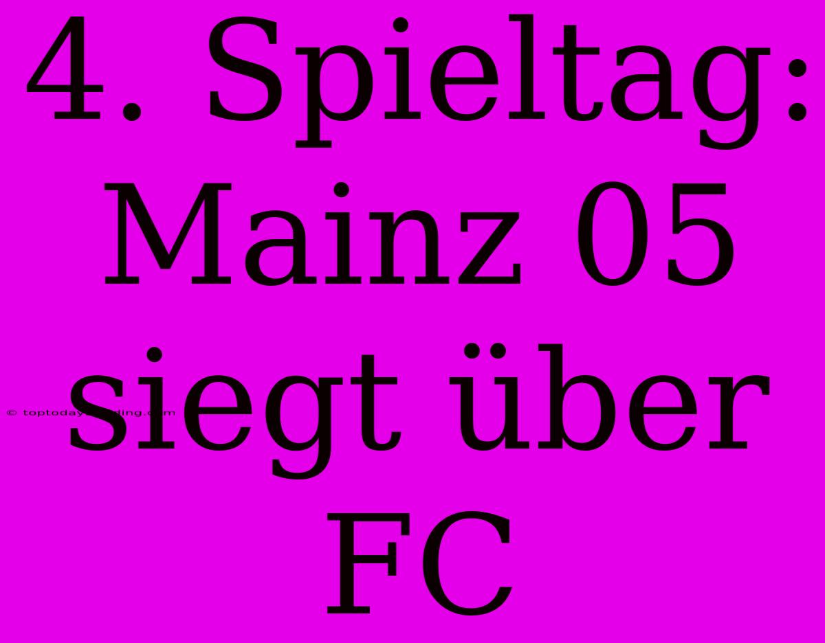 4. Spieltag: Mainz 05 Siegt Über FC