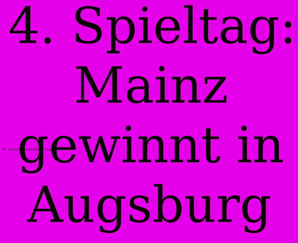 4. Spieltag: Mainz Gewinnt In Augsburg