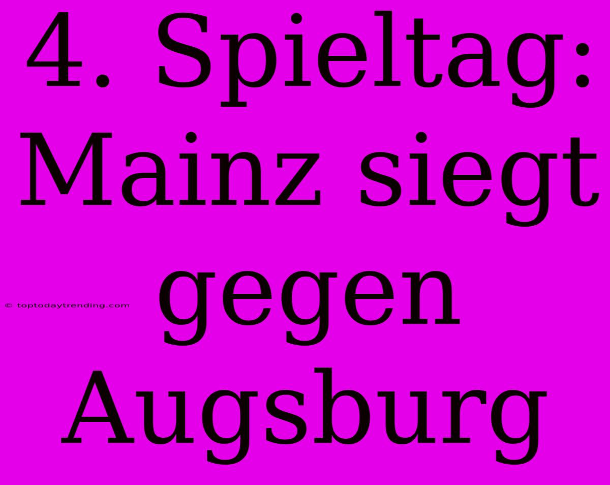 4. Spieltag: Mainz Siegt Gegen Augsburg