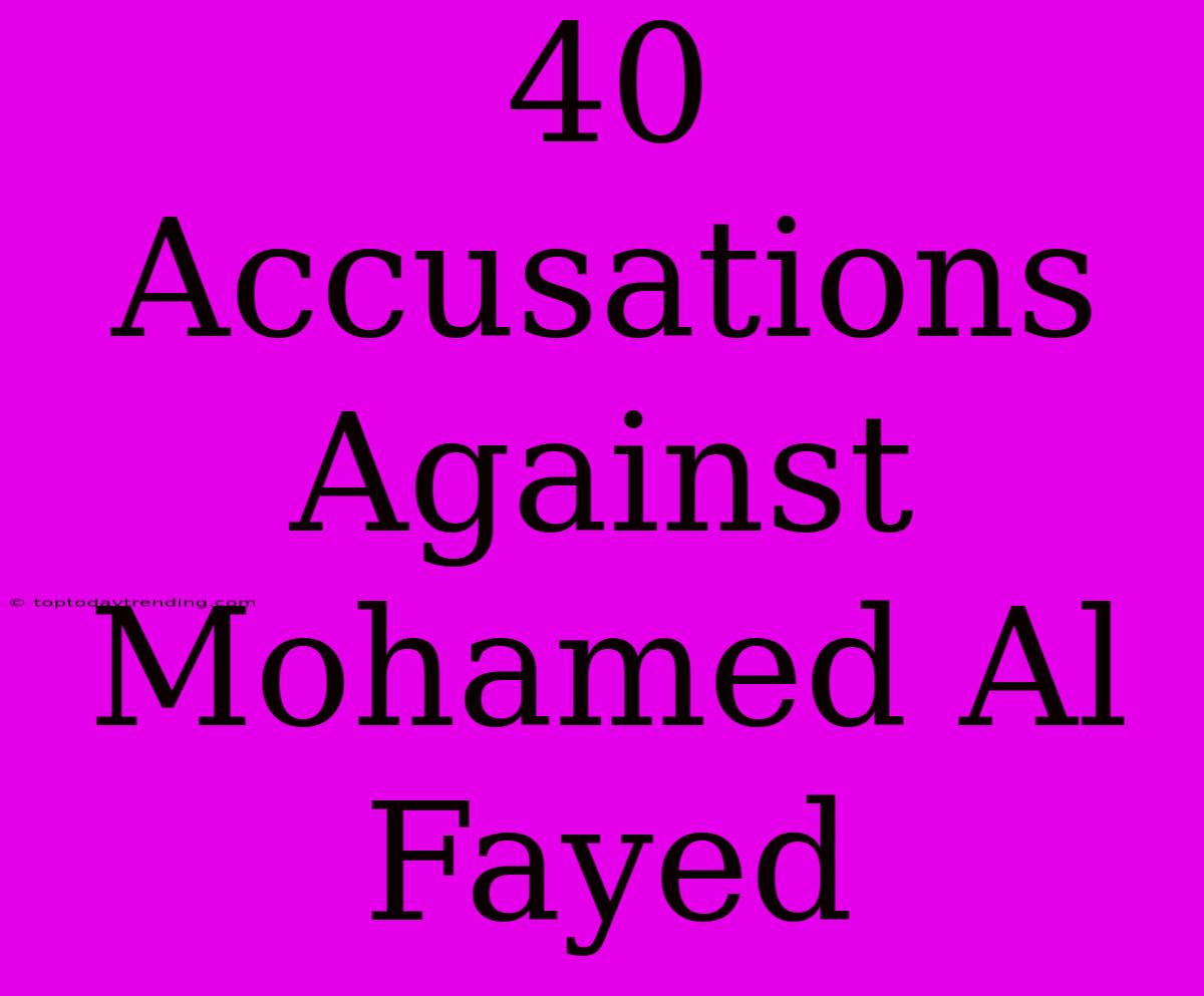 40 Accusations Against Mohamed Al Fayed