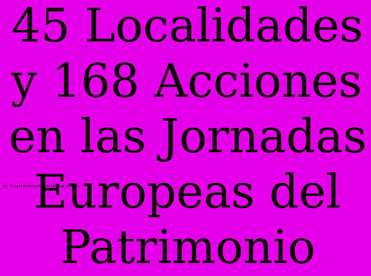 45 Localidades Y 168 Acciones En Las Jornadas Europeas Del Patrimonio