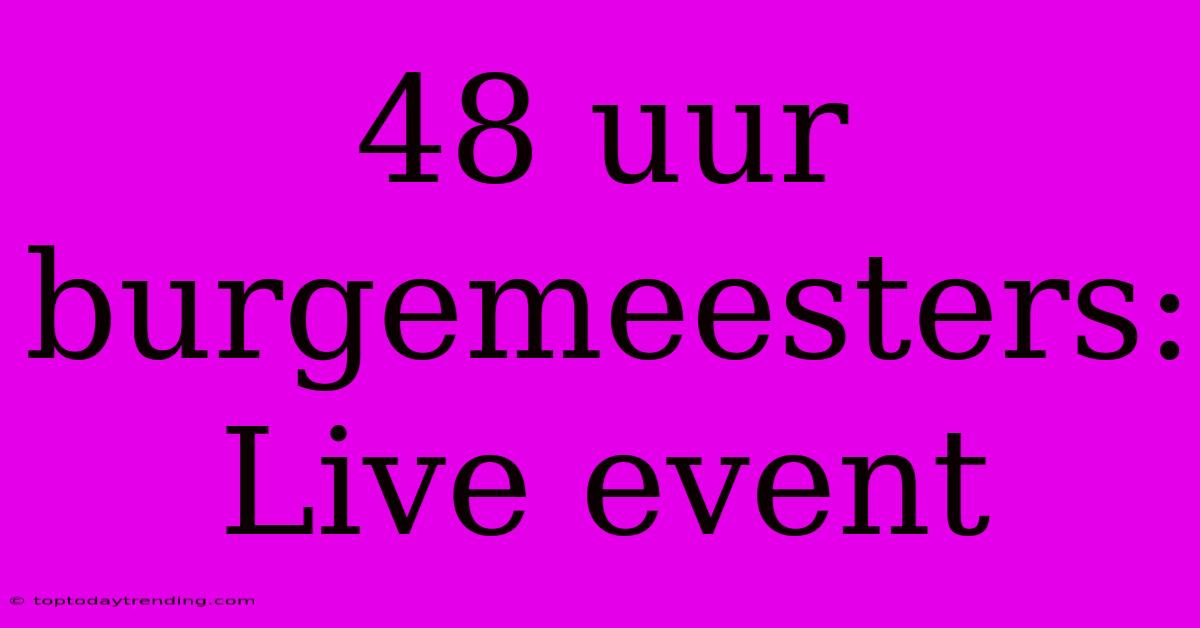 48 Uur Burgemeesters: Live Event