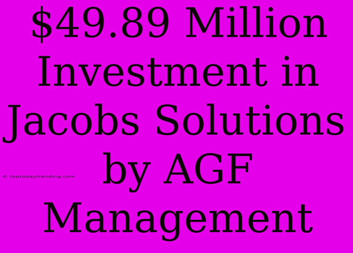 $49.89 Million Investment In Jacobs Solutions By AGF Management