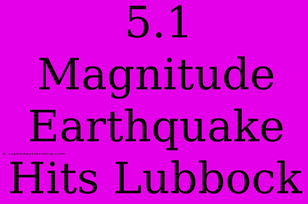 5.1 Magnitude Earthquake Hits Lubbock