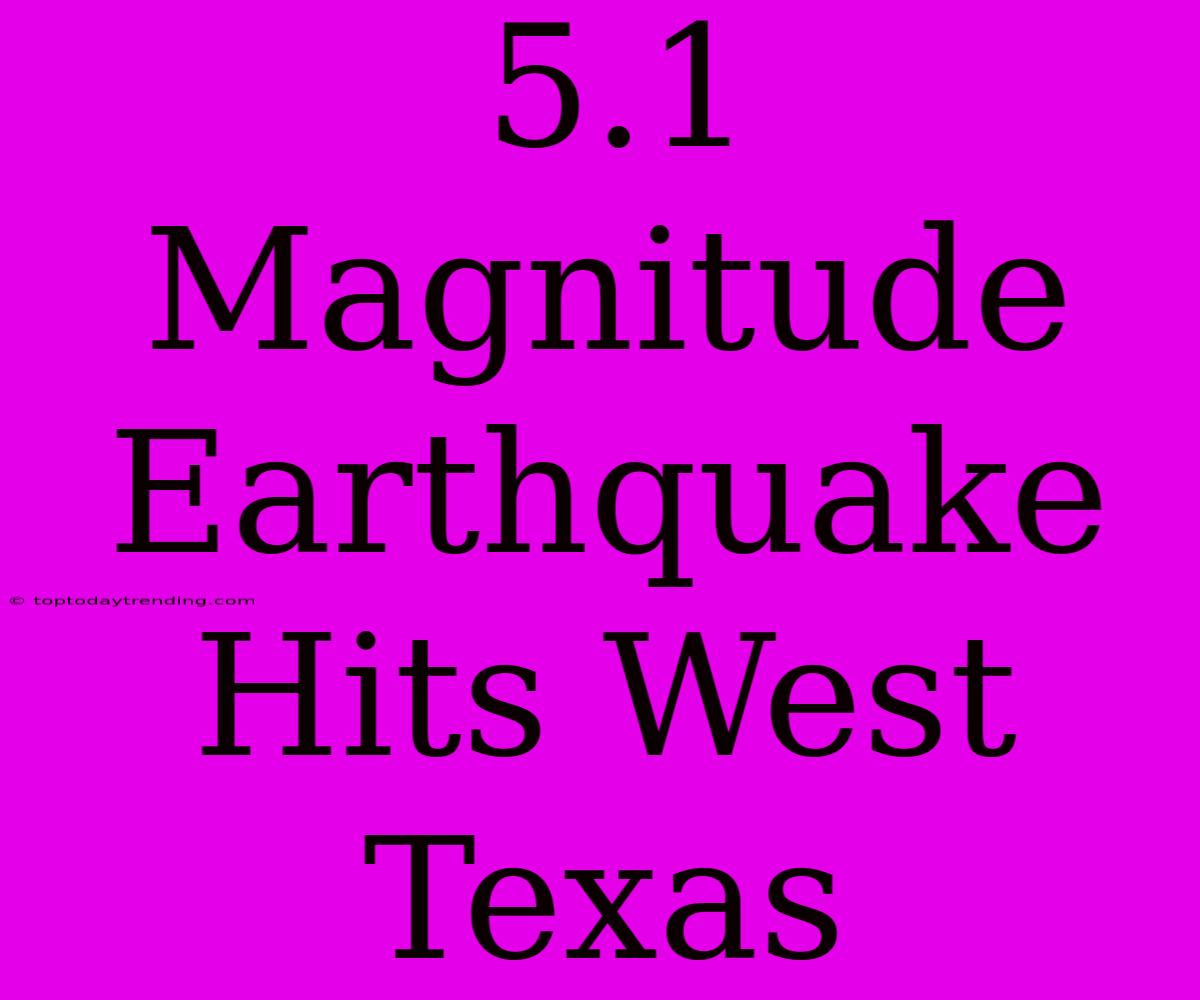 5.1 Magnitude Earthquake Hits West Texas