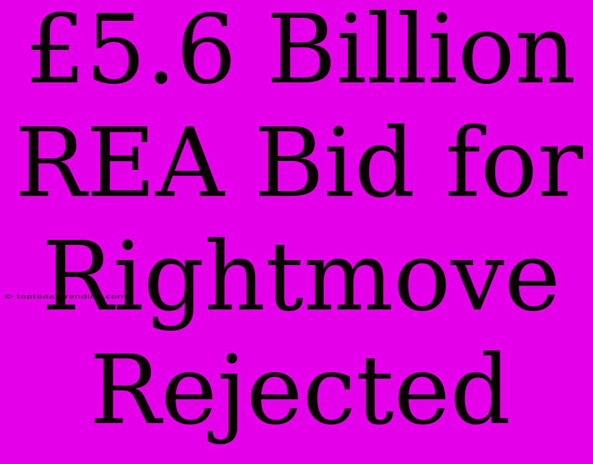 £5.6 Billion REA Bid For Rightmove Rejected