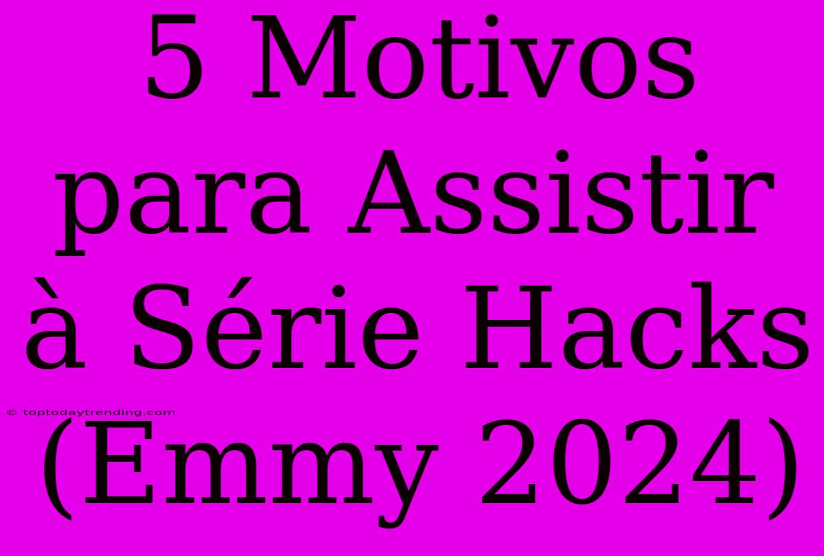 5 Motivos Para Assistir À Série Hacks (Emmy 2024)