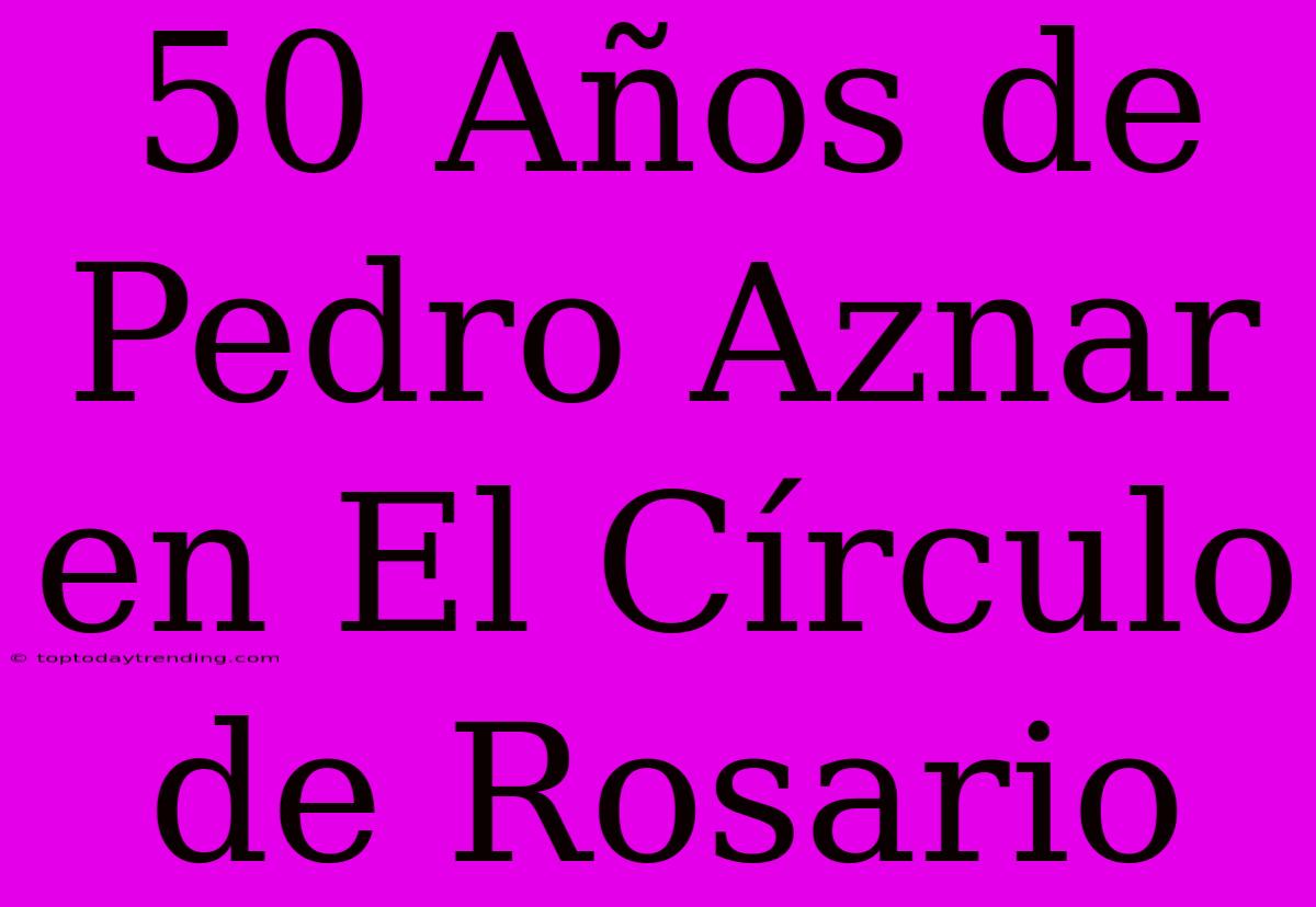 50 Años De Pedro Aznar En El Círculo De Rosario