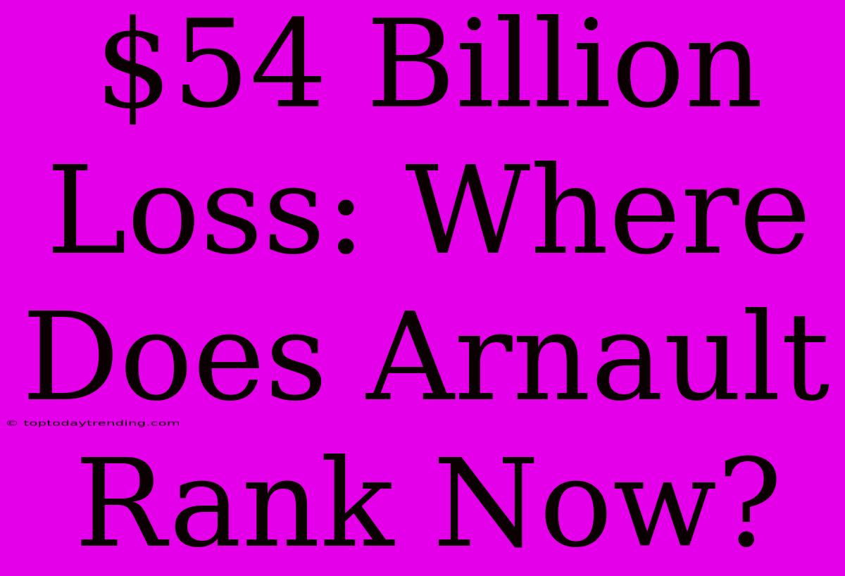 $54 Billion Loss: Where Does Arnault Rank Now?