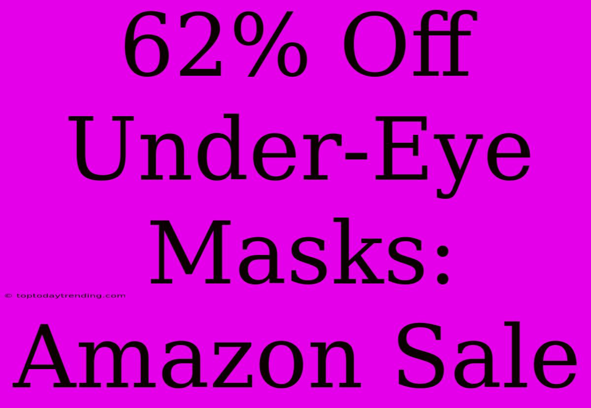 62% Off Under-Eye Masks: Amazon Sale