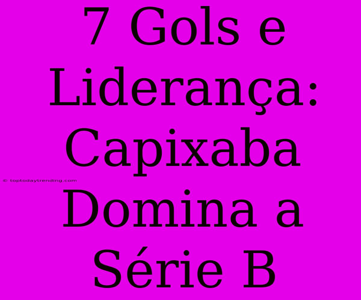 7 Gols E Liderança: Capixaba Domina A Série B