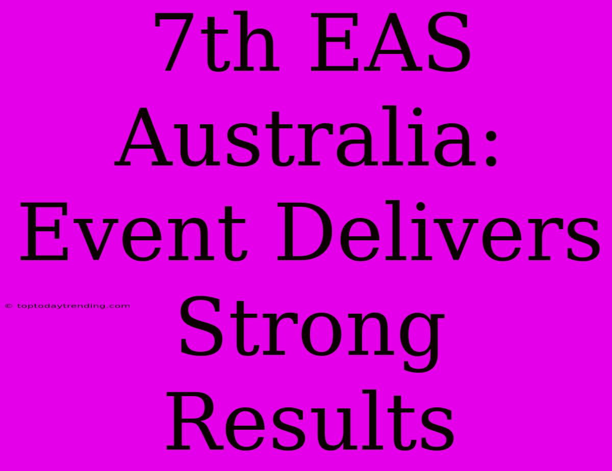 7th EAS Australia:  Event Delivers Strong Results