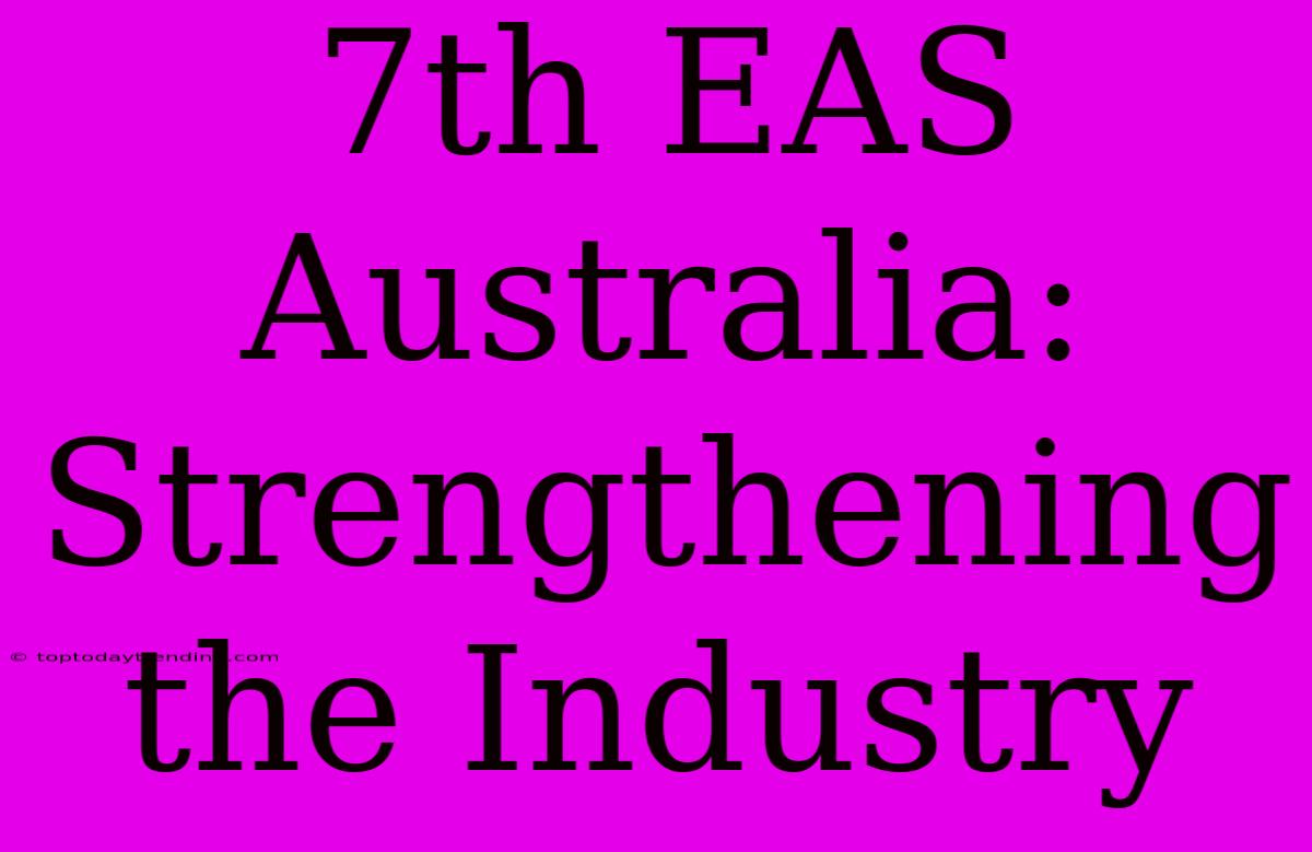 7th EAS Australia: Strengthening The Industry