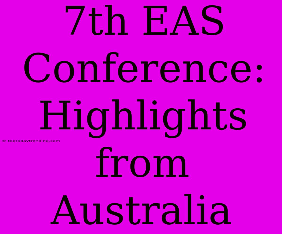 7th EAS Conference: Highlights From Australia