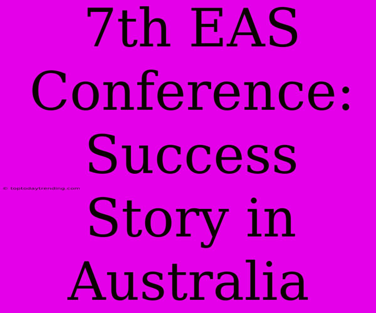 7th EAS Conference: Success Story In Australia