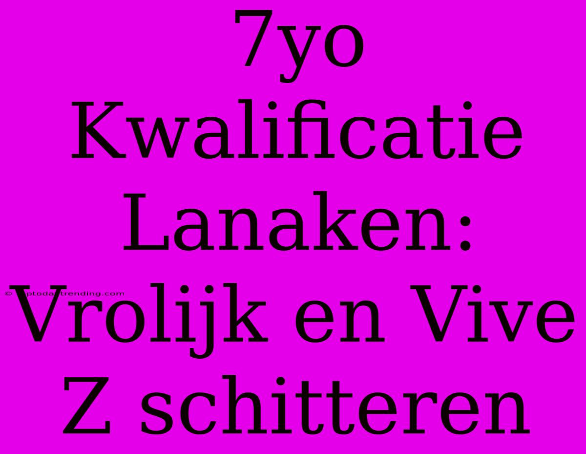 7yo Kwalificatie Lanaken: Vrolijk En Vive Z Schitteren