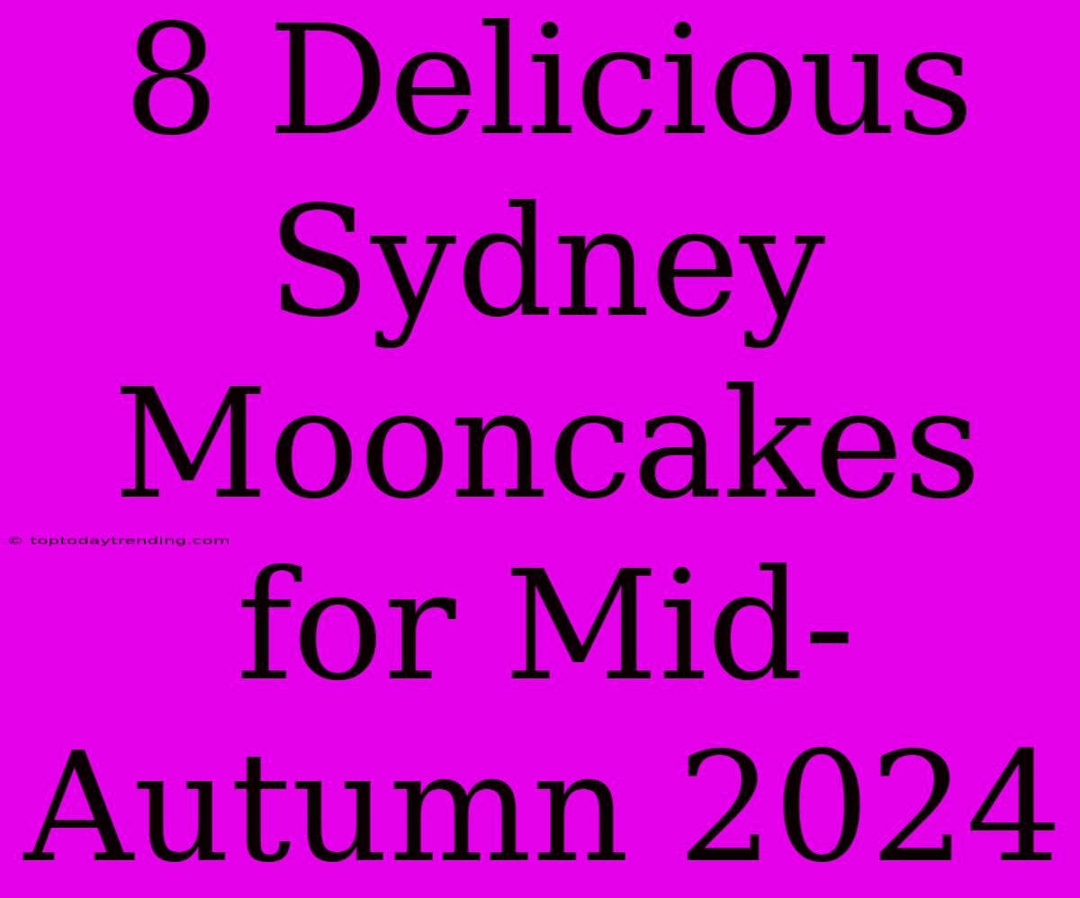 8 Delicious Sydney Mooncakes For Mid-Autumn 2024